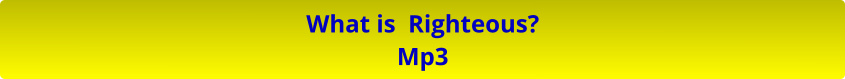 What is  Righteous? Mp3