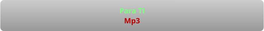 Para TI Mp3