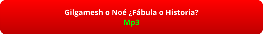 Gilgamesh o Noé ¿Fábula o Historia? Mp3